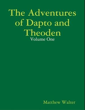 Adventures of Dapto and Theoden: Volume One