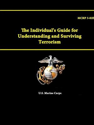 The Individual's Guide for Understanding and Surviving Terrorism - MCRP 3-02E
