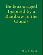 Be Encouraged Inspired by a Rainbow in the Clouds