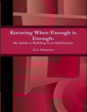 Knowing When Enough Is Enough: My Guide to Building Your Self - Esteem