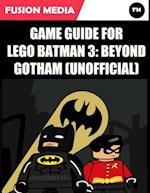 Game Guide for Lego Batman 3: Beyond Gotham (Unofficial)