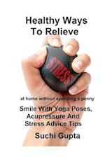 Healthy Ways to Relieve Stress: Smile With Yoga Poses, Acupressure and Stress Advice Tips! 