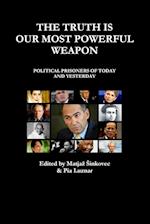 THE TRUTH IS OUR MOST POWERFUL WEAPON - POLITICAL PRISONERS OF TODAY AND YESTERDAY