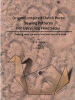 Origami Inspired Clutch Purse Sewing Patterns for Upcycling Feed Sacks