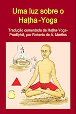 Uma Luz Sobre o Hatha-Yoga. Traducao Comentada Da Hatha-Yoga-Pradipika