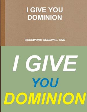 I GIVE YOU DOMINION