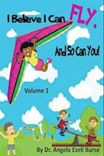 I Believe I Can Fly, And So Can You! Volume 1