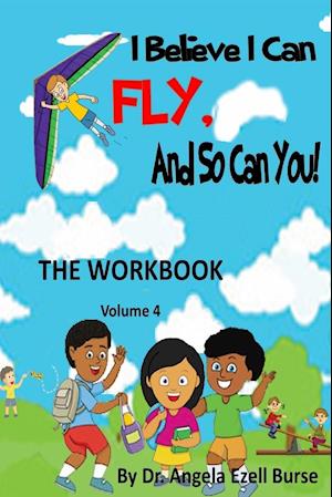 I Believe I Can Fly and So Can You! the Workbook Volume 4