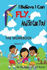 I Believe I Can Fly and So Can You! the Workbook Volume 4