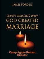 Seven Reasons Why God Created Marriage - Camp Agape Retreat Director