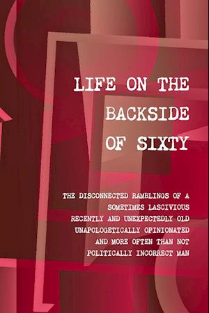 LIFE ON THE BACKSIDE OF SIXTY