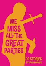 We Miss All the Great Parties (Hardcover Edition)