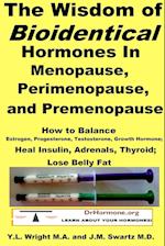 The Wisdom of Bioidentical Hormones In Menopause, Perimenopause, and Premenopause