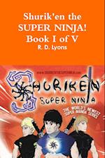 SHURIK'EN the Super Ninja! Book I of V