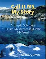 Call It M S My Story - Multiple Sclerosis Takes My Senses But Not My Soul