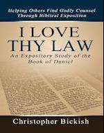 I Love Thy Law: An Expository Study of the Book of Daniel