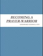 BECOMING A PRAYER-WARRIOR 