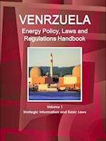 Venezuela Energy Policy, Laws and Regulations Handbook Volume 1 Strategic Information and Basic Laws