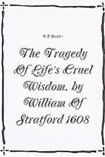 The Tragedy Of Life's Cruel Wisdom, by William of Stratford, 1608. 