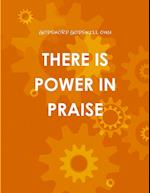 THERE IS POWER IN PRAISE 