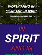 WORSHIPPING IN SPIRIT AND IN TRUTH 