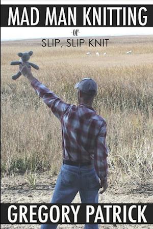 MADMANKNITTING or Slip, Slip, Knit