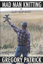 MADMANKNITTING or Slip, Slip, Knit 