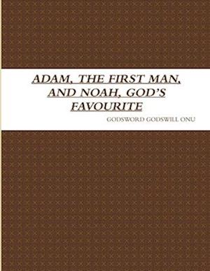 ADAM, THE FIRST MAN, AND NOAH, GOD'S FAVOURITE