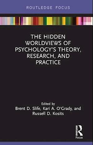 Hidden Worldviews of Psychology's Theory, Research, and Practice