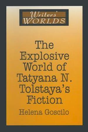 Explosive World of Tatyana N. Tolstaya's Fiction