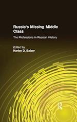 Russia''s Missing Middle Class: The Professions in Russian History