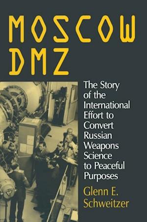 Moscow DMZ: The Story of the International Effort to Convert Russian Weapons Science to Peaceful Purposes