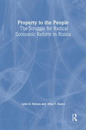 Property to the People: The Struggle for Radical Economic Reform in Russia