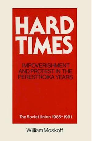 Hard Times: Impoverishment and Protest in the Perestroika Years - Soviet Union, 1985-91