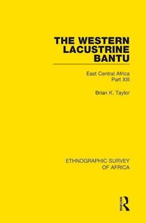 The Western Lacustrine Bantu (Nyoro, Toro, Nyankore, Kiga, Haya and Zinza with Sections on the Amba and Konjo)