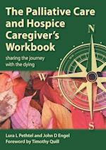 The Palliative Care and Hospice Caregiver''s Workbook