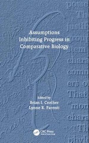 Assumptions Inhibiting Progress in Comparative Biology