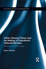 Indian Classical Dance and the Making of Postcolonial National Identities