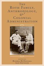 Roth Family, Anthropology, and Colonial Administration