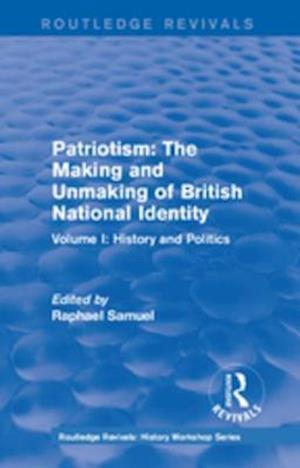 Routledge Revivals: Patriotism: The Making and Unmaking of British National Identity (1989)