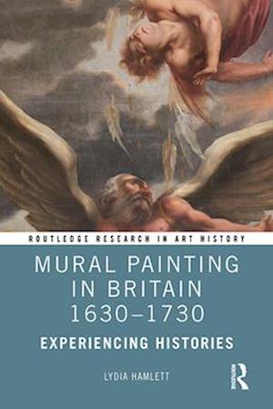 Mural Painting in Britain 1630-1730