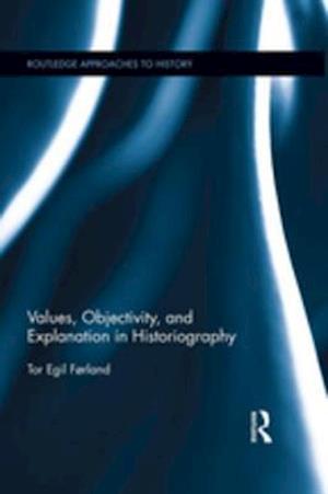 Values, Objectivity, and Explanation in Historiography