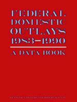 Federal Domestic Outlays, 1983-90: A Data Book