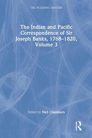 Indian and Pacific Correspondence of Sir Joseph Banks, 1768-1820, Volume 3