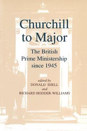 Churchill to Major: The British Prime Ministership since 1945