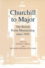 Churchill to Major: The British Prime Ministership since 1945