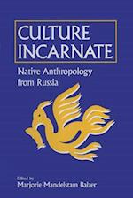 Culture Incarnate: Native Anthropology from Russia