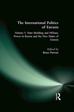 International Politics of Eurasia: v. 5: State Building and Military Power in Russia and the New States of Eurasia