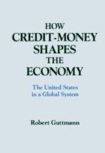 How Credit-money Shapes the Economy: The United States in a Global System