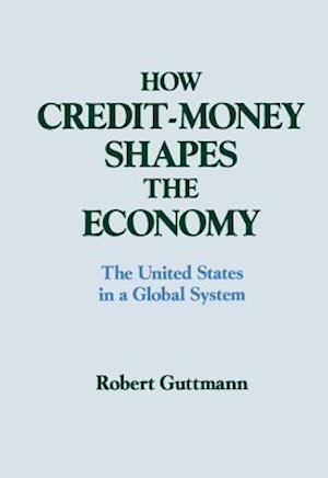 How Credit-money Shapes the Economy: The United States in a Global System